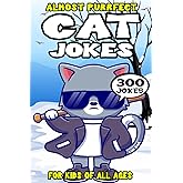 Cat Joke Book for Kids: 300 Almost Purrfect Cat Jokes for Kids (Biggest Joke Books for Kids)