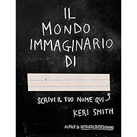 Scaricare Il mondo immaginario di.... Ediz. illustrata PDF Gratis