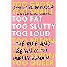 Too Fat, Too Slutty, Too Loud: The Rise and Reign of the Unruly Woman