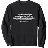 Question Everything Science Physics Quote Sweatshirt