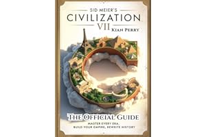 Sid Meier's Civilization VII: The Official Guide: A Complete gameplay strategy, secrets,tips and all you need to know