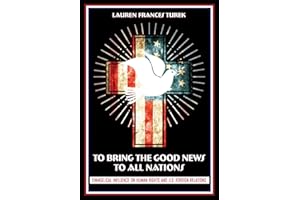 To Bring the Good News to All Nations: Evangelical Influence on Human Rights and U.S. Foreign Relations (The United States in the World)