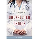 Unexpected Choice: An Abortion Doctor’s Journey to Pro-Life