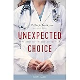 Unexpected Choice: An Abortion Doctor’s Journey to Pro-Life