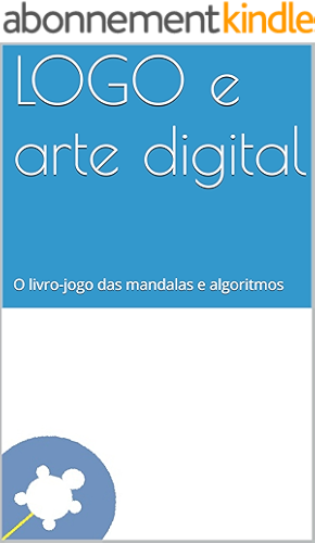 Download LOGO e arte digital: O livro-jogo das mandalas e algoritmos (Portuguese Edition) PDF