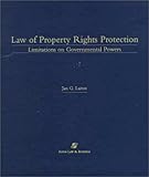 Law of Property Rights Protection : Limitations on Governmental Powers, Laitos, Jan, 0735501521