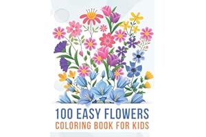 100 Easy Flowers Coloring book for kids: An Easy Variety of 100 flower coloring pages with Bouquets, Swirls, Floral Patterns, Wildflowers, simple easy ... Flowers Coloring book for kids age 3-10, 4-8
