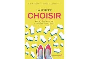 La peur de choisir: Pour désamorcer l'anxiété de décider (NON CLASSE) (French Edition)