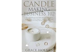 Candle Making Business 102: Drive Growth through Social Media Marketing and In-person Selling. Leverage TikTok, Instagram, Pi
