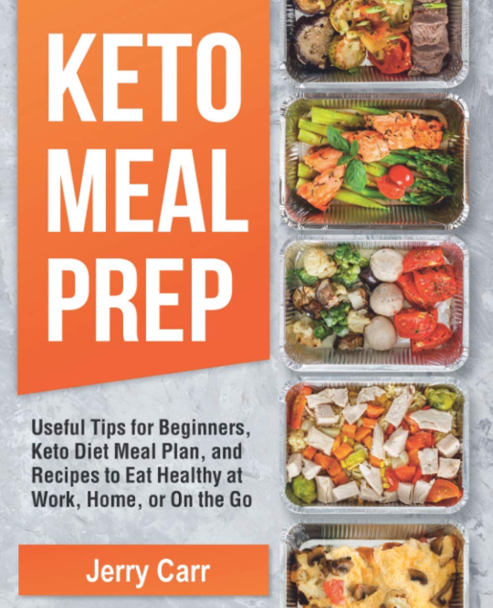 KETO Meal Prep: Useful Tips for Beginners, Keto Diet Meal Plan, and Recipes to Eat Healthy at Work, Home, or On the Go