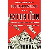 Extortion: How Politicians Extract Your Money, Buy Votes, and Line Their Own Pockets