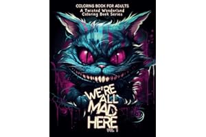 "We're All Mad Here" (vol. 1) - A Twisted Wonderland Coloring Book Series: Prepare to journey down the rabbit hole and into a world that defies ... chilling and captivating coloring book series