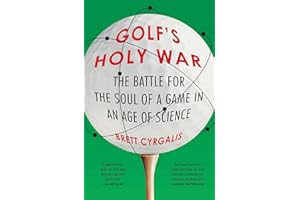 Golf's Holy War: The Battle for the Soul of a Game in an Age of Science