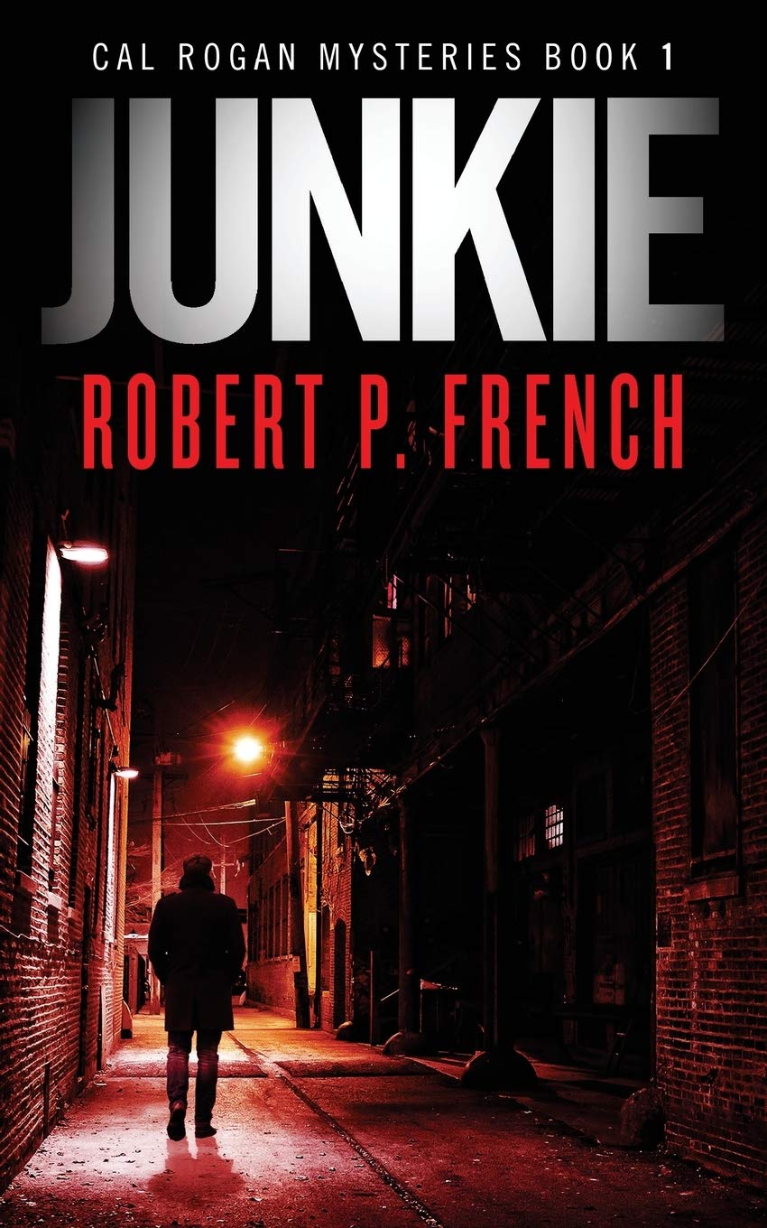 Amazon Com Junkie A Cal Rogan Mystery Cal Rogan Mysteries French Robert P Books