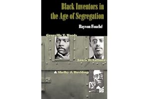 Black Inventors in the Age of Segregation: Granville T. Woods, Lewis H. Latimer, and Shelby J. Davidson (Johns Hopkins Studies in the History of Technology)