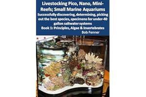 Livestocking Pico, Nano, Mini-Reefs; Small Marine Aquariums; Book 1: Principles, Algae & Invertebrates