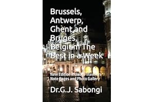 Brussels, Antwerp, Ghent and Bruges, Belgium The Best in a Week: New Edition includes Travelers Note Pages and Photo Gallery