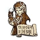 You Remind me of the Babe Pin | Labyrinth Jareth the Goblin King Brooch