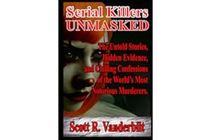 Serial Killers Unmasked The Untold Stories, Hidden Evidence, and Chilling Confessions of the World’s Most Notorious Murderers