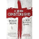 A More Christlike God: A More Beautiful Gospel