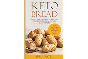 Keto Bread: Low-Carb Bakers Recipes for Gluten-Free, Ketogenic & Paleo Diets. Healthy Bread Recipes with 5 Carbs or Less for Fast Weight Loss.
