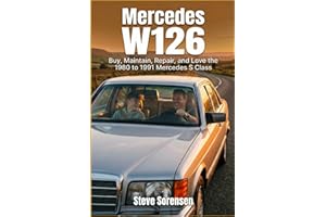 Mercedes W126: Buy, Maintain, Repair, and Love the 1980 to 1991 Mercedes S Class