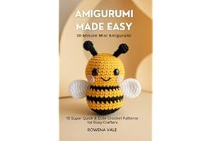 Amigurumi Crochet Made Easy: 30-Minute Mini Amigurumi: 15 Super Quick & Cute Crochet Patterns for Busy Crafters (Amigurumi Cr