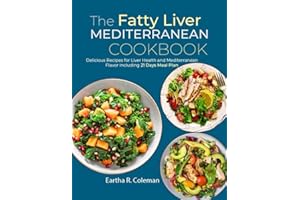 The Fatty Liver Mediterranean Cookbook: Delicious Recipes for Liver Health and Mediterranean Flavor including 21 Days Meal Pl