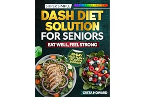 The Super Simple DASH Diet Solution for Seniors: Eat Well, Feel Strong and Lower Your Blood Pressure Without Giving up the Joy of Food