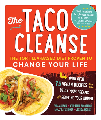 Download The Taco Cleanse: The Tortilla-Based Diet Proven to Change Your Life (English Edition) PDF