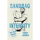 Sandbag Intensity: The 50-Rep Squat Program (The Sandbag Trilogy)