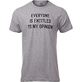 Everyone is Entitled to My Opinion | Funny Sarcastic Comment Sarcasm Humor Saying Phrase for Men Women T-Shirt