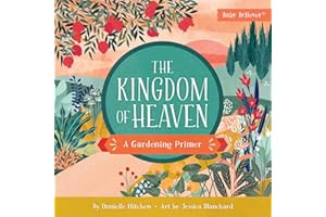 The Kingdom of Heaven: A Gardening Primer (Baby Believer)