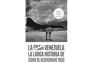 La gran Venezuela: La larga historia de cómo se desmoronó todo