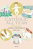 The Catholic All Year Compendium: Liturgical Living for Real Life