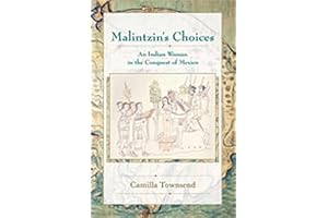 Malintzin's Choices: An Indian Woman in the Conquest of Mexico