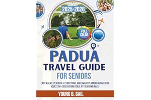 PADUA TRAVEL GUIDE FOR SENIORS 2025–2026: EASY WALKS, PEACEFUL ATTRACTIONS, AND SMART PLANNING ADVICE FOR ADULTS 60+ DISCOVERING ITALY AT THEIR OWN