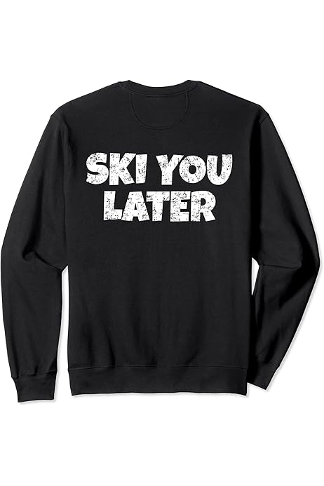 ski you later sweatshirt