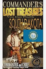 COMMANDER'S LOST TREASURES YOU CAN FIND IN THE STATE OF SOUTH DAKOTA - FULL COLOR EDITION Kindle Edition