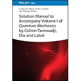 Solution Manual to Accompany Volume I of Quantum Mechanics by Cohen-Tannoudji, Diu and Lalo&euml;