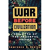 War Before Civilization: The Myth of the Peaceful Savage