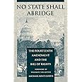 No State Shall Abridge: The Fourteenth Amendment and the Bill of Rights