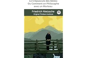 Le Crépuscule des Idoles: Ou Comment on Philosophe avec un Marteau (French Edition)