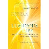 Luminous Life: How the Science of Light Unlocks the Art of Living