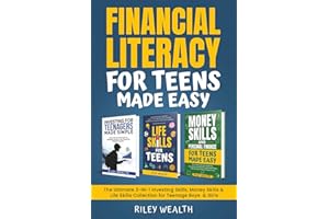 Financial Literacy For Teens Made Easy: The Ultimate 3-In-1 Investing Skills, Money Skills & Life Skills Collection for Teenage Boys & Girls
