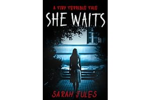 SHE WAITS: A Tiny Terrible Tale (Tiny Terrible Tales)