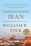 Understanding Iran: Everything You Need to Know, From Persia to the Islamic Republic, From Cyrus to Khamenei