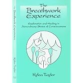 The Breathwork Experience: Exploration and Healing in Nonordinary States of Consciousness