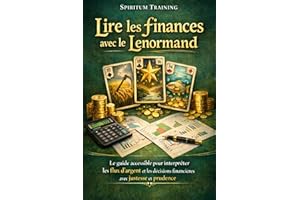 Lire les finances avec le Lenormand: Le guide accessible pour interpréter les flux d’argent et les décisions financières avec