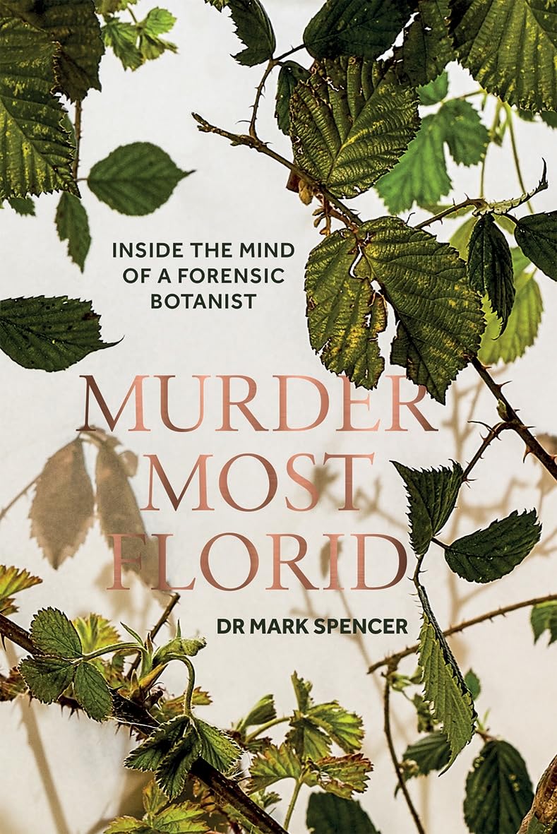 Murder Most Florid: Inside the Mind of a Forensic Botanist